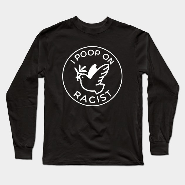 I poop on racist Long Sleeve T-Shirt by valentinahramov